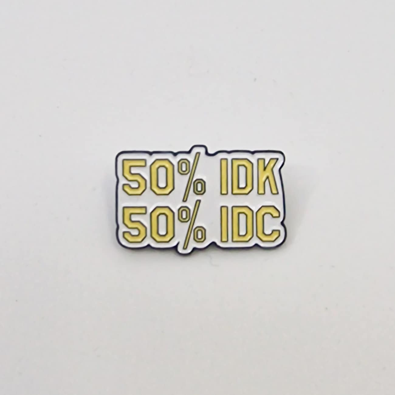 50% IDK, 50% IDC