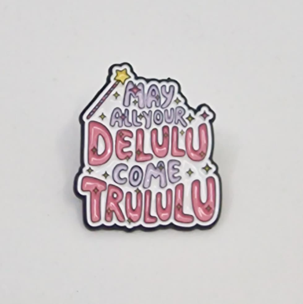 May all your delulu become trululu