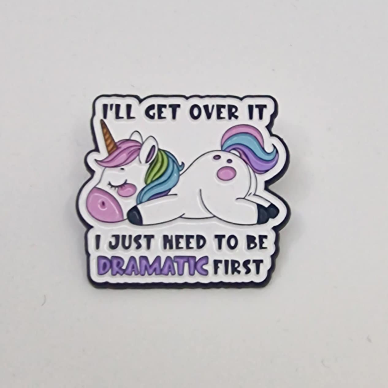 I'll get over it, I just need to be DRAMATIC first