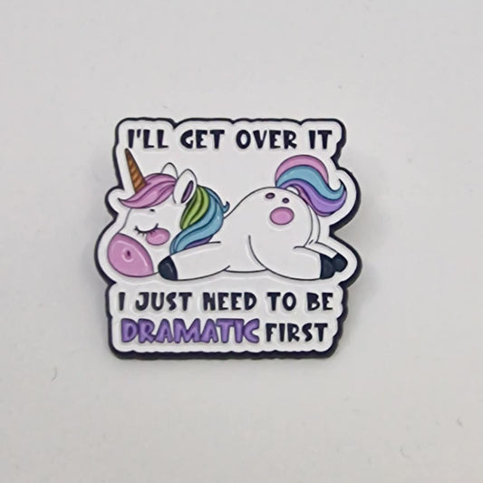 I'll get over it, I just need to be DRAMATIC first